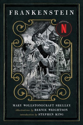 Book cover of Mary Wollstonecraft Shelley’s “Frankenstein.” The design features dark green borders and ornate gold detailing around a central black-and-white illustration by Bernie Wrightson, depicting Victor Frankenstein working amid laboratory equipment and the lifeless form of the creature. The top of the cover reads “Frankenstein,” and there’s a red circular sticker indicating “A Netflix Film.” The book also credits illustrations by Bernie Wrightson and an introduction by Stephen King.