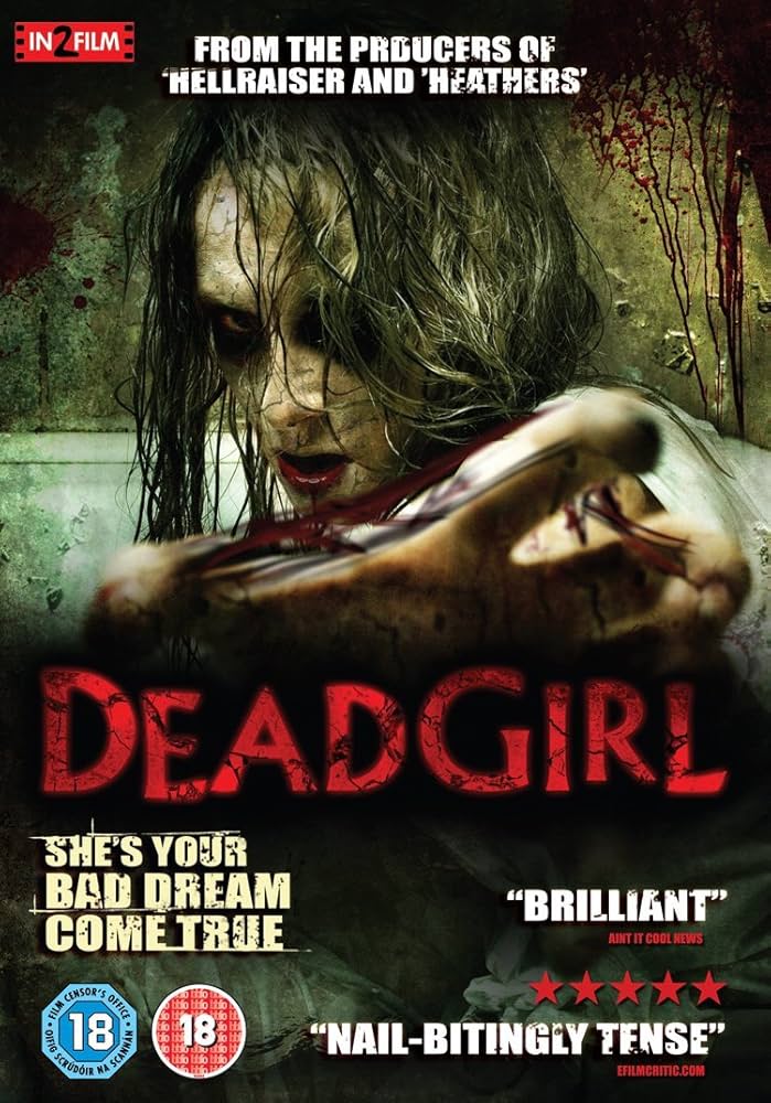 A horror movie poster showing a pale, bloodstained young woman with tangled hair leaning forward aggressively, her arm reaching toward the viewer. The background is grimy and splattered with blood. The title “DEADGIRL” appears in large cracked red letters. Above, text reads “From the producers of ‘Hellraiser’ and ‘Heathers.’” Taglines include “She’s your bad dream come true,” “Brilliant,” and “Nail-bitingly tense.” The poster has an age rating of 18.