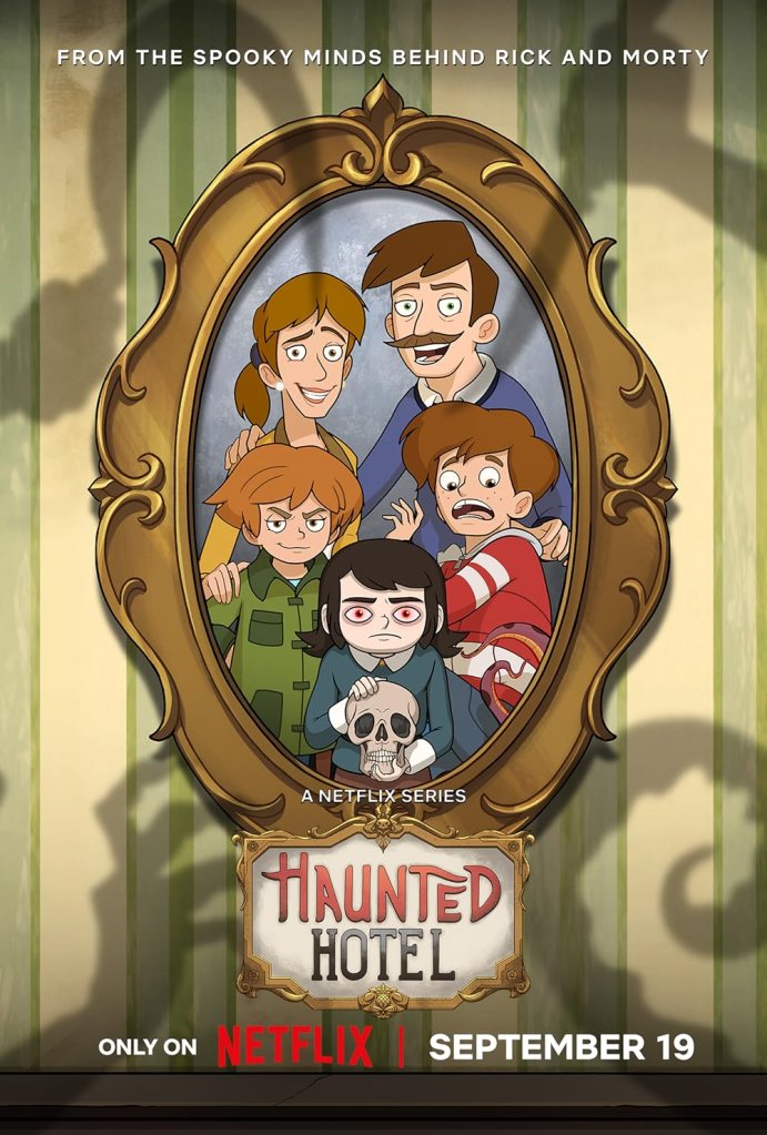 Poster for the animated Netflix series Haunted Hotel. It shows a cartoon family posed within an ornate gold picture frame hanging on a wall with green-striped wallpaper. The family includes two adults and three children; one girl with pale skin and red eyes holds a skull and stares ahead ominously. The tagline at the top reads, “From the spooky minds behind Rick and Morty.” At the bottom, the title Haunted Hotel is displayed in a decorative sign, along with the release date: “Only on Netflix | September 19.”